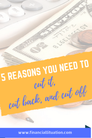 5 Reasons You Need To Cut It, Cutback and Cut off!