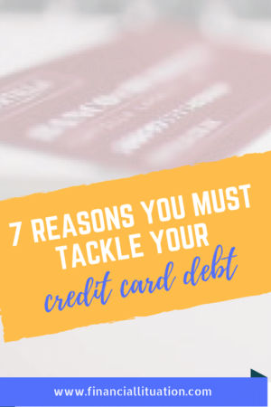 7 Reasons You Must Tackle Your Credit Card Debt