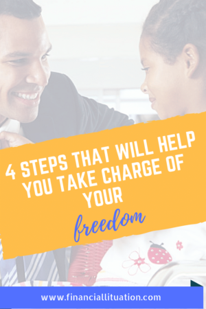 4 Steps That Will Help You Take Charge of Your Freedom