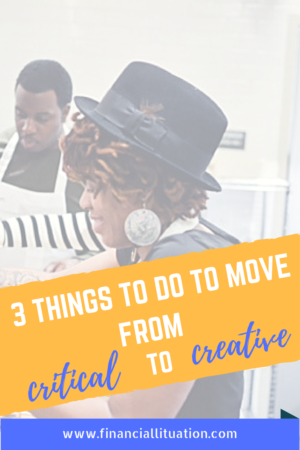 3 Things To Do To Move from Critical to Creative
