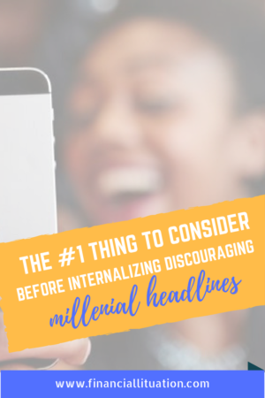 The #1 Thing To Consider Before Internalizing Discouraging Millennial Headlines