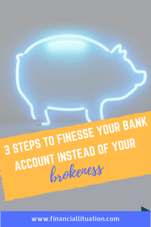 3 Steps to Finesse Your Bank Account Instead of Your Brokeness