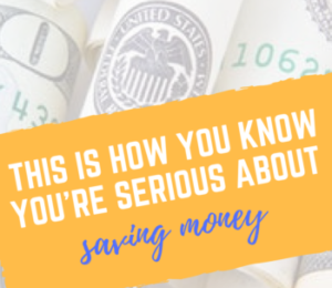 This Is How You Know You’re Serious About Saving Money