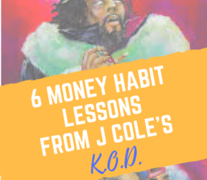 6 Money Habit (Good & Bad) Lessons from J Cole’s K.O.D.